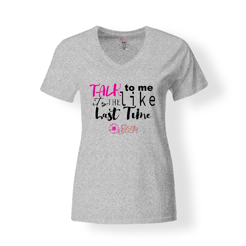 Talk to Me Like It's the Last Time T-Shirt